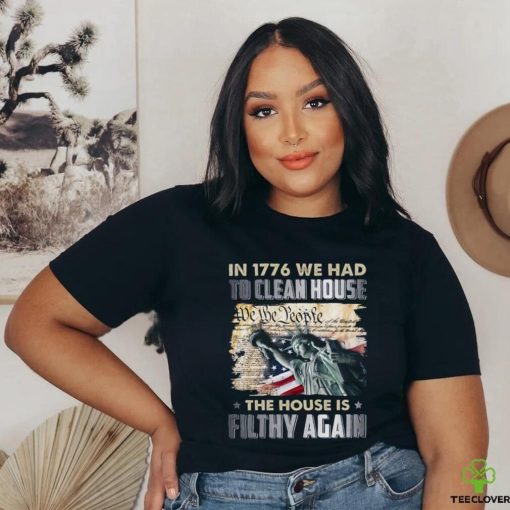 In 1776 we had to clean house we the people shirt