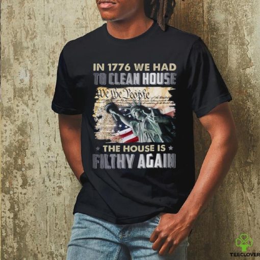 In 1776 we had to clean house we the people shirt