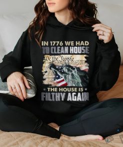 In 1776 we had to clean house we the people shirt