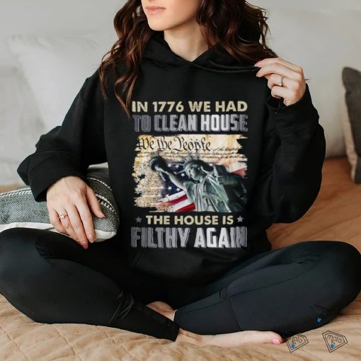 In 1776 we had to clean house we the people shirt