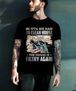 In 1776 we had to clean house we the people shirt