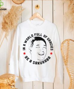 In A World Full Of Gracies Be A Sakuraba Shirt