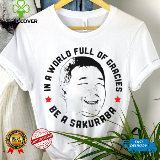 In A World Full Of Gracies Be A Sakuraba Shirt