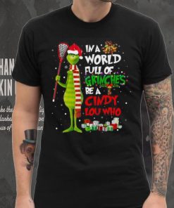 In A World Full Of Grinches Be A Cindy Lou Who Grinch Christmas T hoodie, sweater, longsleeve, shirt v-neck, t-shirt