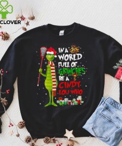 In A World Full Of Grinches Be A Cindy Lou Who Grinch Christmas T hoodie, sweater, longsleeve, shirt v-neck, t-shirt