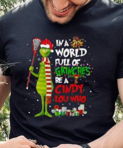 In A World Full Of Grinches Be A Cindy Lou Who Grinch Christmas T hoodie, sweater, longsleeve, shirt v-neck, t-shirt