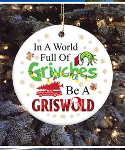 In A World Full Of Grinches Be A Griswold Grinch Christmas Ornament, Grinch Christmas Decorations