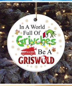 In A World Full Of Grinches Be A Griswold Grinch Christmas Ornament, Grinch Christmas Decorations
