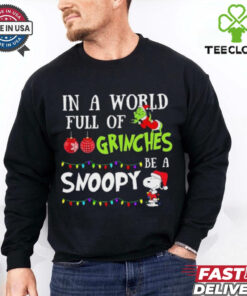 In A World Full Of Grinches Be A Snoopy Christmas 2024 Shirt