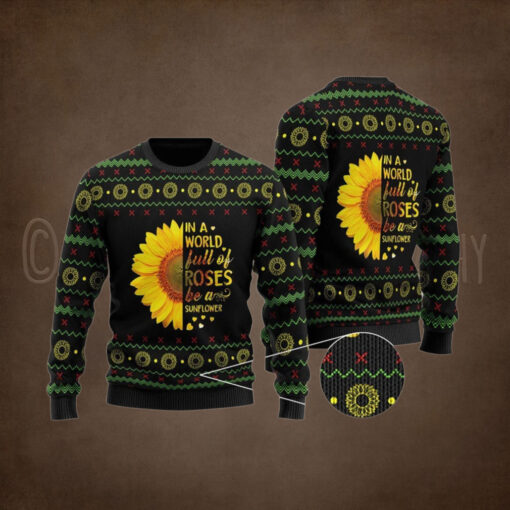 In A World Full Of Roses Be A Sunflower Ugly Christmas Sweater