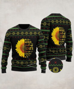 In A World Full Of Roses Be A Sunflower Ugly Christmas Sweater