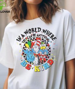 In A World Where You Can Be Anything Be Kind shirt