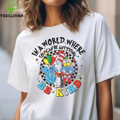 In A World Where You Can Be Anything Be Kind hoodie, sweater, longsleeve, shirt v-neck, t-shirt