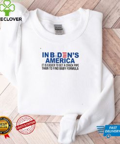 In Biden’s America it is easier to get a crack pipe than to find baby formula hoodie, sweater, longsleeve, shirt v-neck, t-shirt