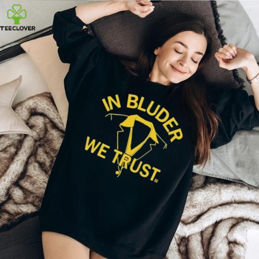 In Bluder We Trust Shirt