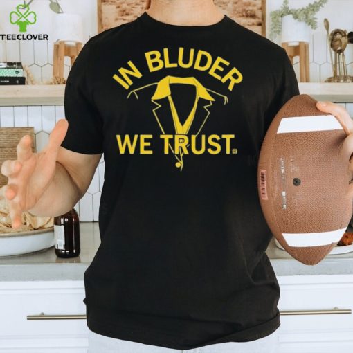 In Bluder We Trust Shirt