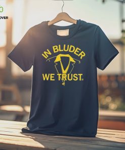 In Bluder We Trust Shirt