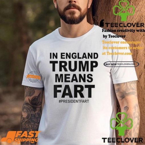 In England Trump Means Fart Shirt