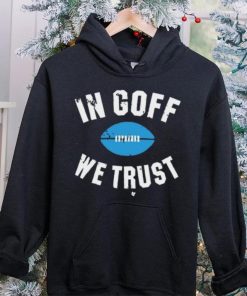 In Jared Goff We Trust Shirt