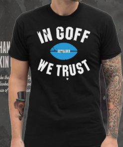 In Jared Goff We Trust Shirt