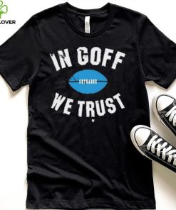 In Jared Goff We Trust Shirt