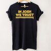 In Josh We Trust Shirt