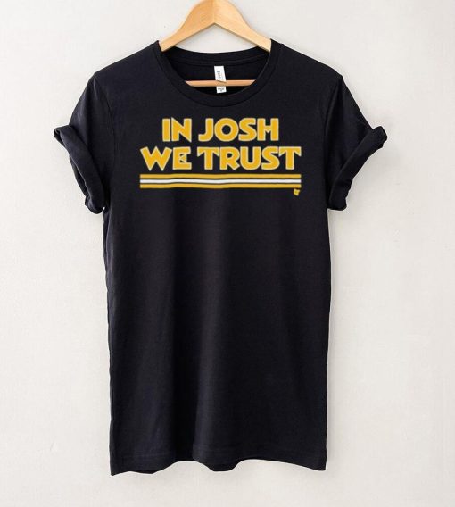 In Josh We Trust Shirt