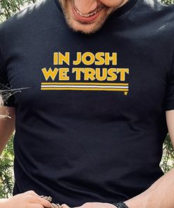 In Josh We Trust Shirt