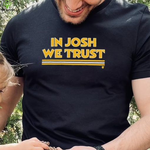 In Josh We Trust Shirt