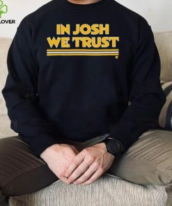 In Josh We Trust Shirt