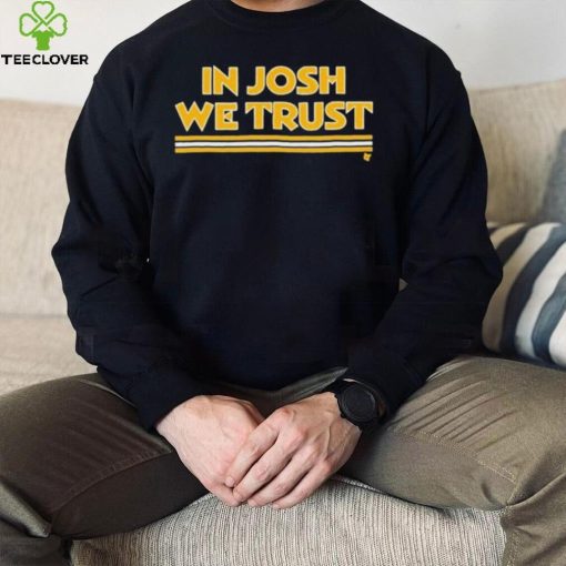 In Josh We Trust Shirt