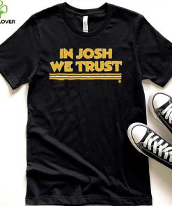 In Josh We Trust Shirt