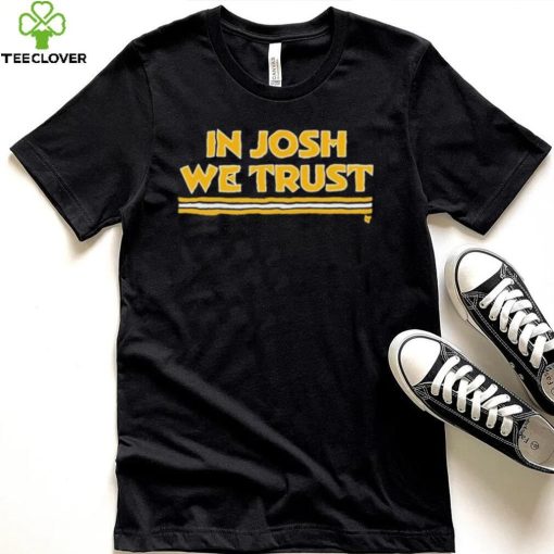 In Josh We Trust Shirt