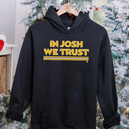 In Josh We Trust Shirt