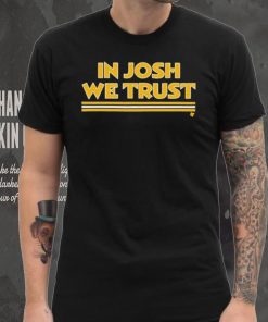 In Josh We Trust Shirt