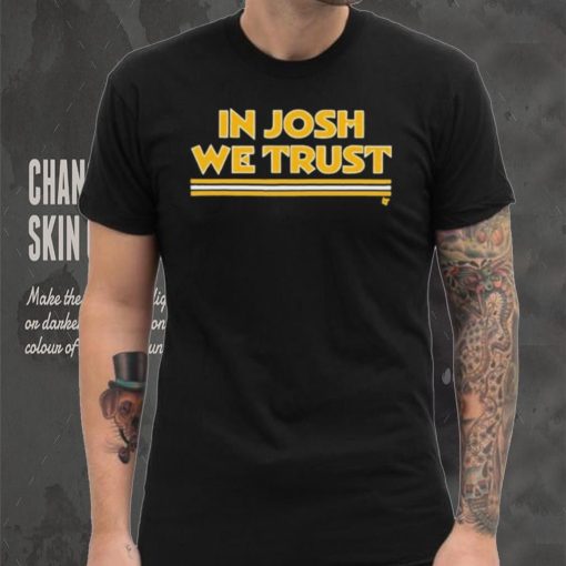 In Josh We Trust Shirt