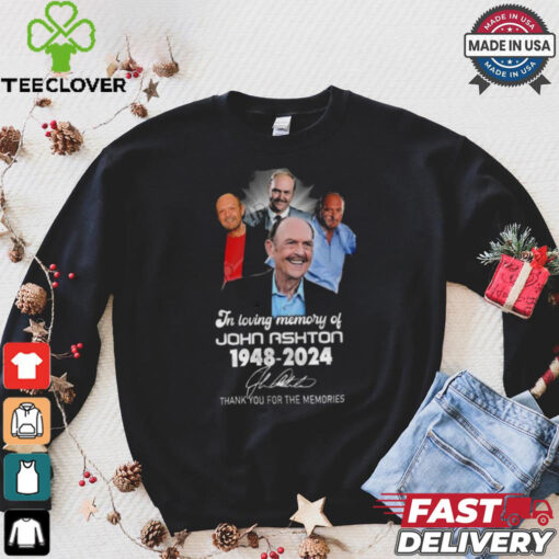 In Loving Memory Of John Ashton 1948 2024 Thank You For The Memories Signature Shirt