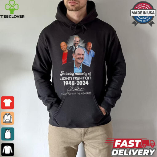 In Loving Memory Of John Ashton 1948 2024 Thank You For The Memories Signature Shirt