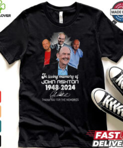 In Loving Memory Of John Ashton 1948 2024 Thank You For The Memories Signature Shirt