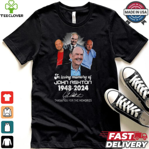 In Loving Memory Of John Ashton 1948 2024 Thank You For The Memories Signature Shirt