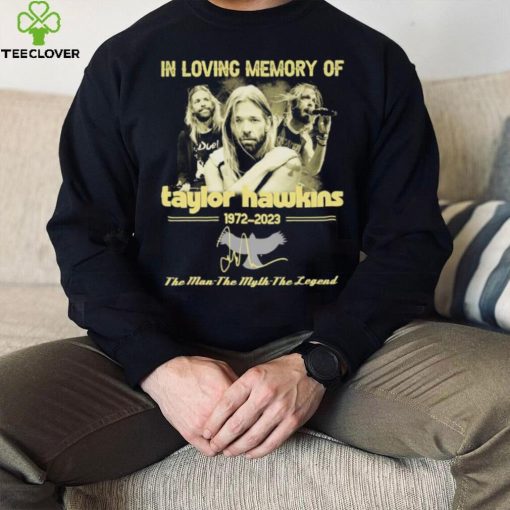 In Loving Memory Of Taylor Hawkins 1972 2023 The Man the Myth the Legend Signature Shirt
