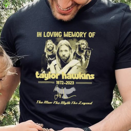 In Loving Memory Of Taylor Hawkins 1972 2023 The Man the Myth the Legend Signature Shirt