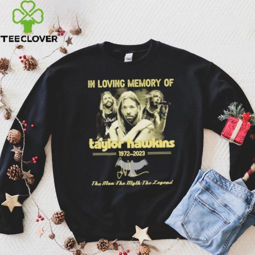 In Loving Memory Of Taylor Hawkins 1972 2023 The Man the Myth the Legend Signature Shirt