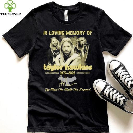 In Loving Memory Of Taylor Hawkins 1972 2023 The Man the Myth the Legend Signature Shirt