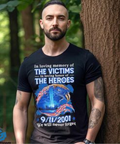 In Loving Memory Of The Victims In Loving Of The Heroes 9 11 2001 Shirt