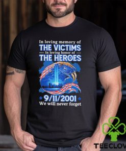 In Loving Memory Of The Victims In Loving Of The Heroes 9 11 2001 Shirt