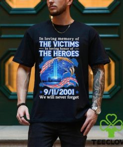 In Loving Memory Of The Victims In Loving Of The Heroes 9 11 2001 Shirt