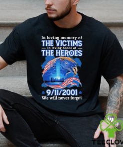 In Loving Memory Of The Victims In Loving Of The Heroes 9 11 2001 Shirt