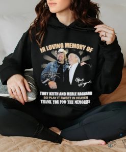 In Loving Memory Of Toby Keith And Merle Haggard So Play It Sweet In Heaven Thank You For The Memories T Shirt