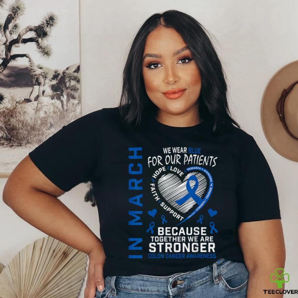 In March We Wear Blue Patients Colon Cancer Awareness Nurse T Shirt In March We Wear Blue Patients Colon Cancer Awareness Nurse T Shirt